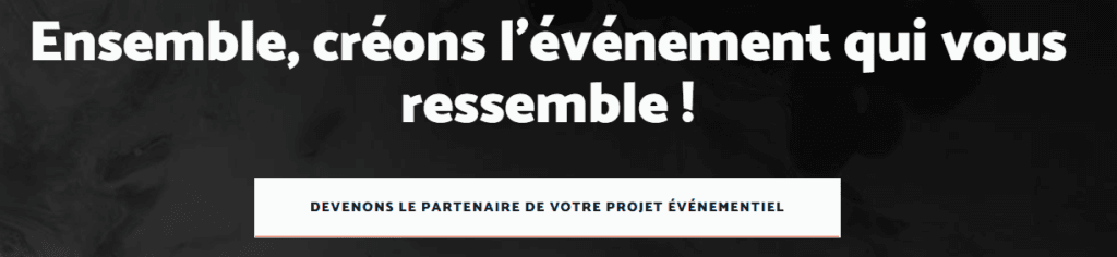 Titre : "Ensemble, créons l'événement qui vous ressemble !" Bouton : "devenons le partenaire de votre projet événementiel"